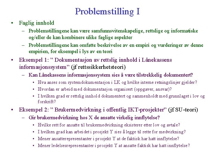 Problemstilling I • Faglig innhold – Problemstillingene kan være samfunnsvitenskapelige, rettslige og informatiske og/eller