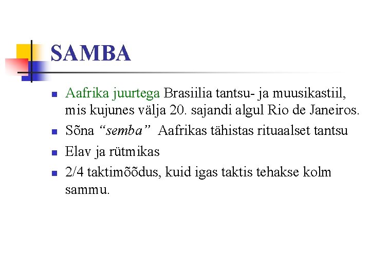 SAMBA n n Aafrika juurtega Brasiilia tantsu- ja muusikastiil, mis kujunes välja 20. sajandi