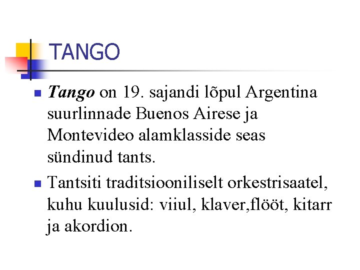 TANGO Tango on 19. sajandi lõpul Argentina suurlinnade Buenos Airese ja Montevideo alamklasside seas