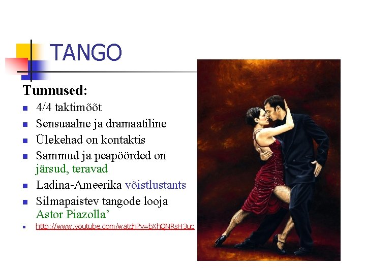 TANGO Tunnused: n n n n 4/4 taktimõõt Sensuaalne ja dramaatiline Ülekehad on kontaktis