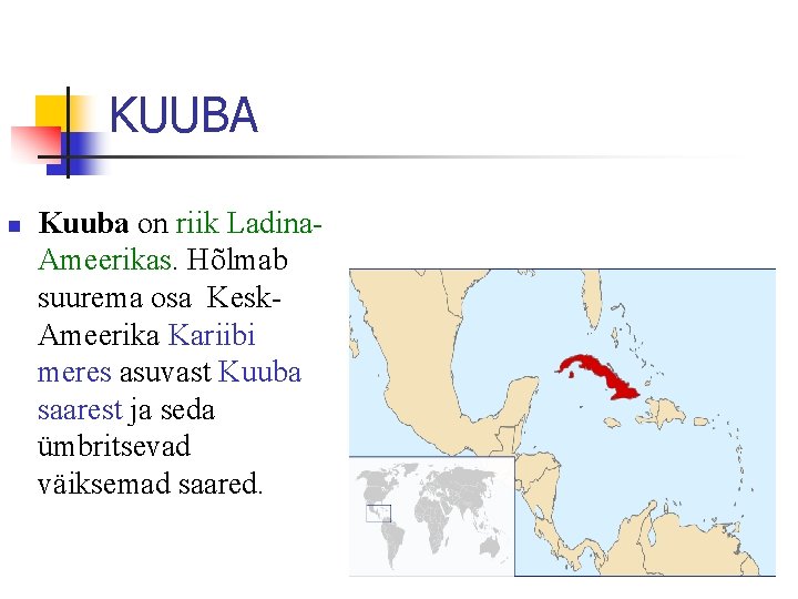KUUBA n Kuuba on riik Ladina. Ameerikas. Hõlmab suurema osa Kesk. Ameerika Kariibi meres