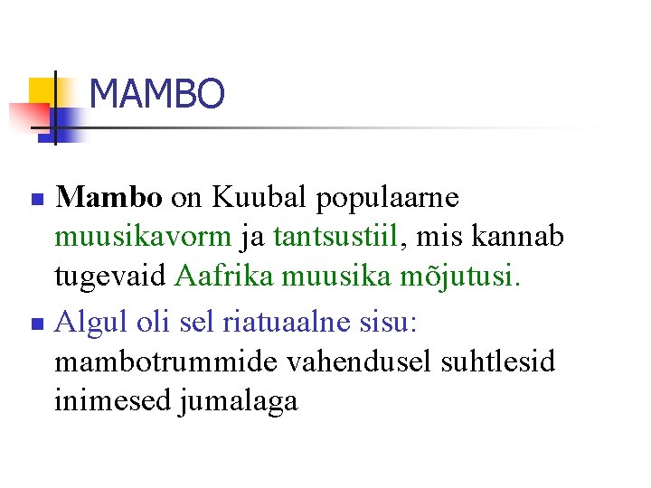 MAMBO Mambo on Kuubal populaarne muusikavorm ja tantsustiil, mis kannab tugevaid Aafrika muusika mõjutusi.