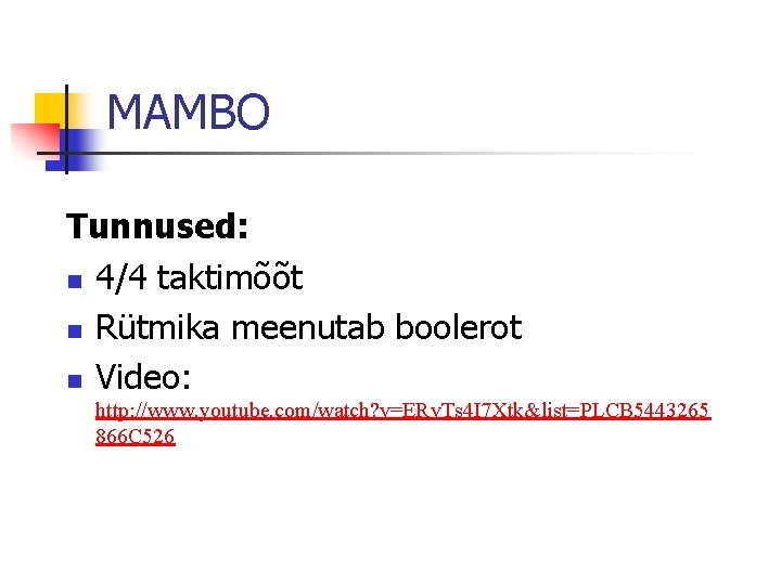 MAMBO Tunnused: n 4/4 taktimõõt n Rütmika meenutab boolerot n Video: http: //www. youtube.