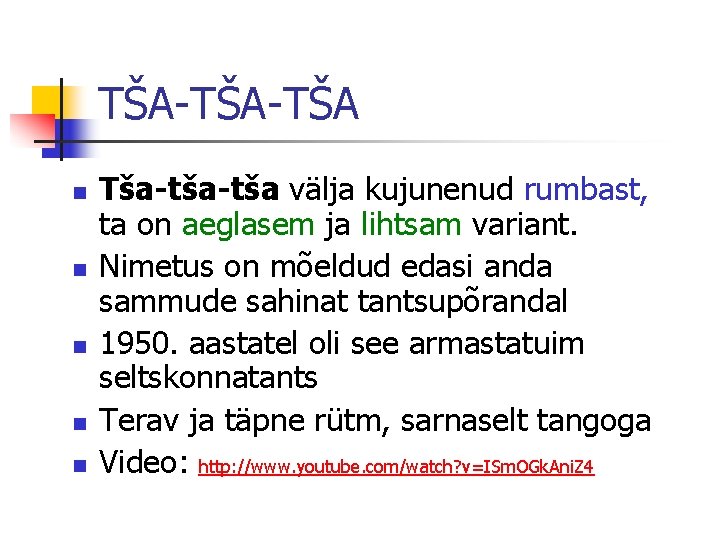 TŠA-TŠA n n n Tša-tša välja kujunenud rumbast, ta on aeglasem ja lihtsam variant.