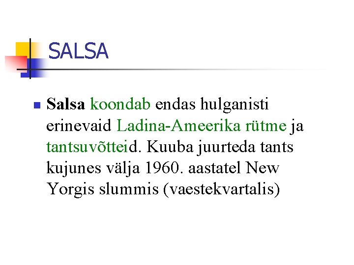 SALSA n Salsa koondab endas hulganisti erinevaid Ladina-Ameerika rütme ja tantsuvõtteid. Kuuba juurteda tants