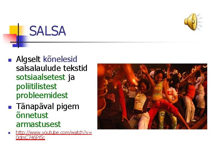 SALSA n n n Algselt kõnelesid salsalaulude tekstid sotsiaalsetest ja poliitilistest probleemidest Tänapäval pigem