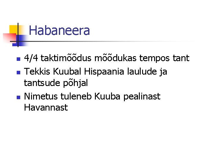 Habaneera n n n 4/4 taktimõõdus mõõdukas tempos tant Tekkis Kuubal Hispaania laulude ja