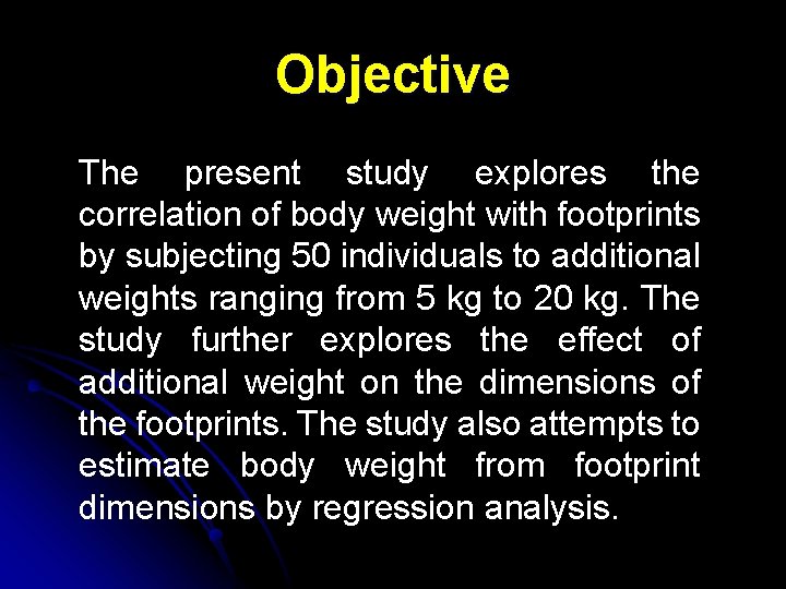 Objective The present study explores the correlation of body weight with footprints by subjecting
