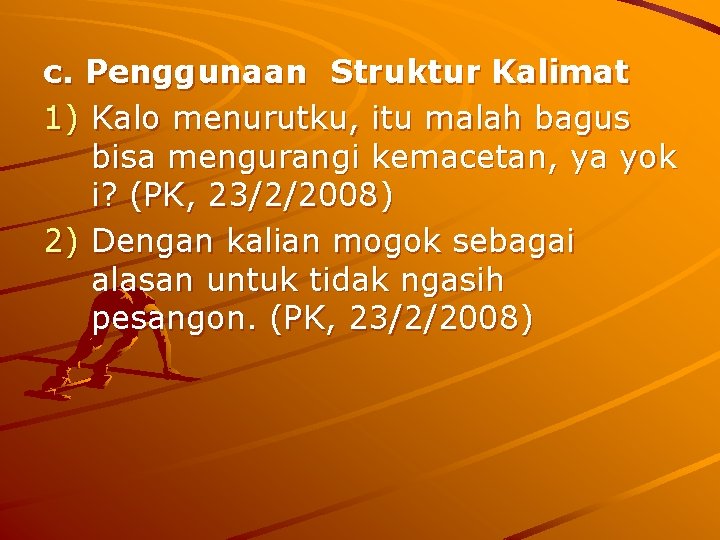 c. Penggunaan Struktur Kalimat 1) Kalo menurutku, itu malah bagus bisa mengurangi kemacetan, ya