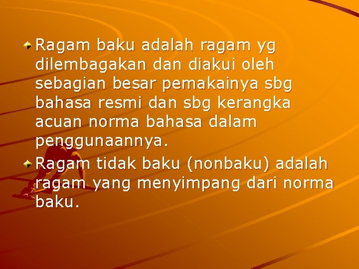 Ragam baku adalah ragam yg dilembagakan diakui oleh sebagian besar pemakainya sbg bahasa resmi Ragam baku adalah ragam yg dilembagakan diakui oleh sebagian besar pemakainya sbg bahasa resmi
