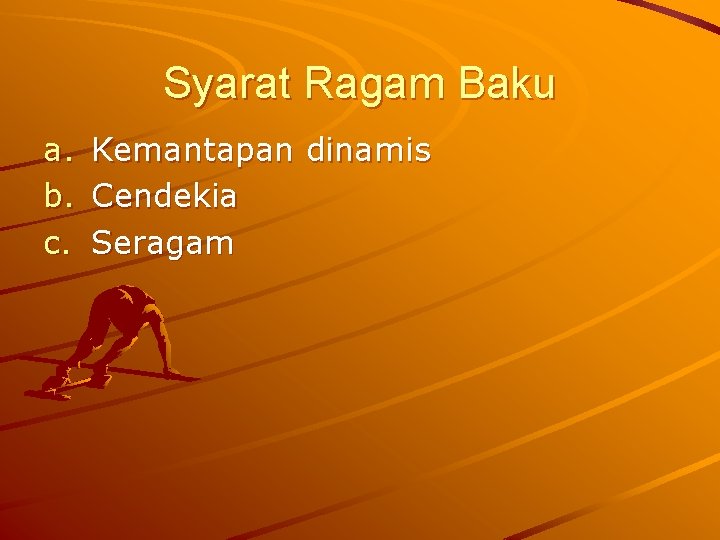 Syarat Ragam Baku a. b. c. Kemantapan dinamis Cendekia Seragam 