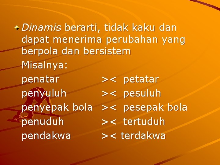 Dinamis berarti, tidak kaku dan dapat menerima perubahan yang berpola dan bersistem Misalnya: penatar