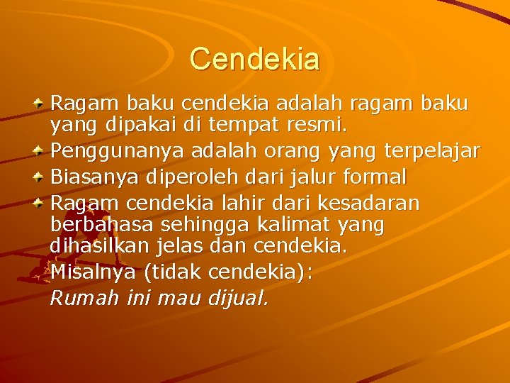 Cendekia Ragam baku cendekia adalah ragam baku yang dipakai di tempat resmi. Penggunanya adalah