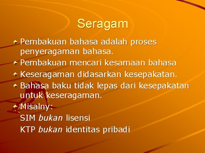 Seragam Pembakuan bahasa adalah proses penyeragaman bahasa. Pembakuan mencari kesamaan bahasa Keseragaman didasarkan kesepakatan.