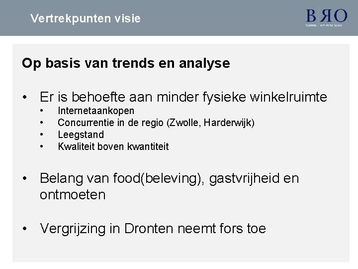 Vertrekpunten visie Op basis van trends en analyse • Er is behoefte aan minder