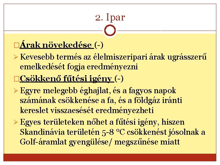 2. Ipar �Árak növekedése (-) Ø Kevesebb termés az élelmiszeripari árak ugrásszerű emelkedését fogja