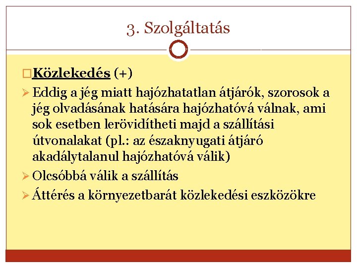 3. Szolgáltatás �Közlekedés (+) Ø Eddig a jég miatt hajózhatatlan átjárók, szorosok a jég