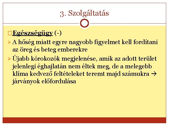 3. Szolgáltatás �Egészségügy (-) Ø A hőség miatt egyre nagyobb figyelmet kell fordítani az