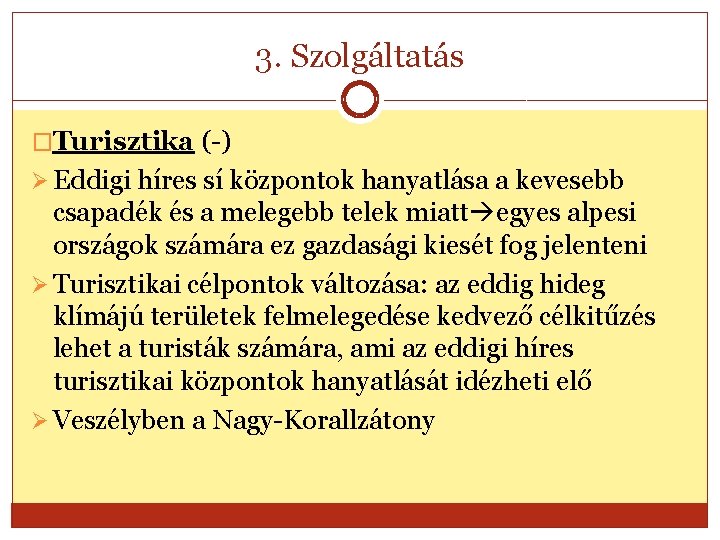 3. Szolgáltatás �Turisztika (-) Ø Eddigi híres sí központok hanyatlása a kevesebb csapadék és