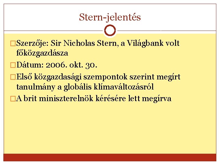 Stern-jelentés �Szerzője: Sir Nicholas Stern, a Világbank volt főközgazdásza �Dátum: 2006. okt. 30. �Első
