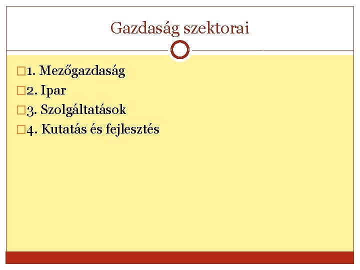 Gazdaság szektorai � 1. Mezőgazdaság � 2. Ipar � 3. Szolgáltatások � 4. Kutatás