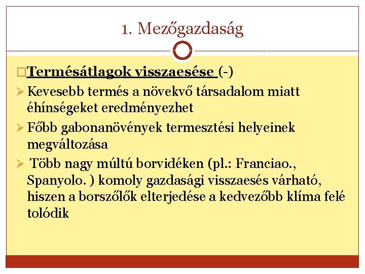 1. Mezőgazdaság �Termésátlagok visszaesése (-) Ø Kevesebb termés a növekvő társadalom miatt éhínségeket eredményezhet