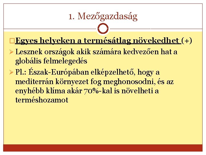 1. Mezőgazdaság �Egyes helyeken a termésátlag növekedhet (+) Ø Lesznek országok akik számára kedvezően