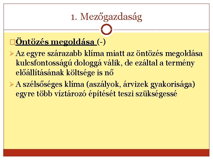1. Mezőgazdaság �Öntözés megoldása (-) Ø Az egyre szárazabb klíma miatt az öntözés megoldása