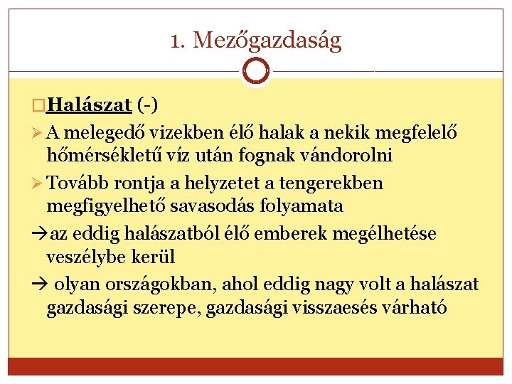 1. Mezőgazdaság �Halászat (-) Ø A melegedő vizekben élő halak a nekik megfelelő hőmérsékletű