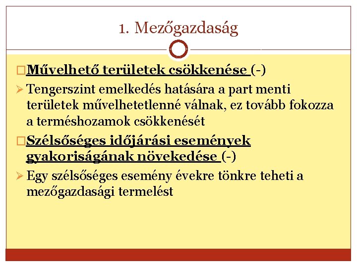 1. Mezőgazdaság �Művelhető területek csökkenése (-) Ø Tengerszint emelkedés hatására a part menti területek