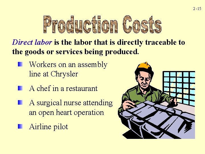2 -15 Direct labor is the labor that is directly traceable to the goods