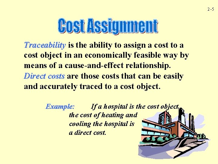 2 -5 Traceability is the ability to assign a cost to a cost object