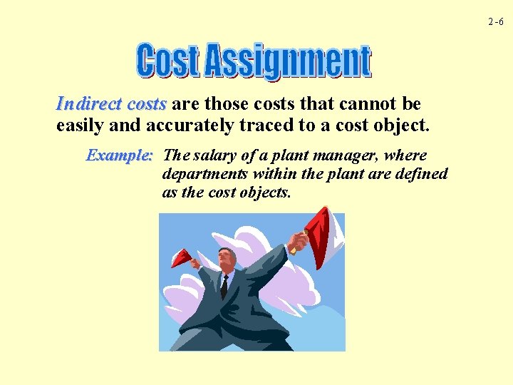 2 -6 Indirect costs are those costs that cannot be easily and accurately traced