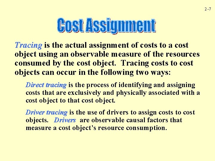 2 -7 Tracing is the actual assignment of costs to a cost object using