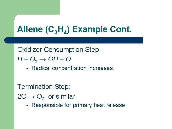 Allene (C 3 H 4) Example Cont. Oxidizer Consumption Step: H + O 2