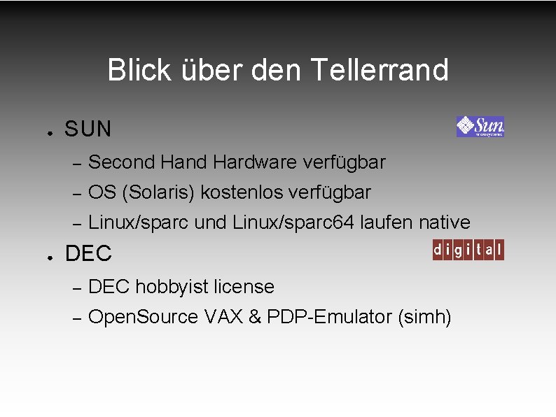 Blick über den Tellerrand ● ● SUN – Second Hardware verfügbar – OS (Solaris) Blick über den Tellerrand ● ● SUN – Second Hardware verfügbar – OS (Solaris)