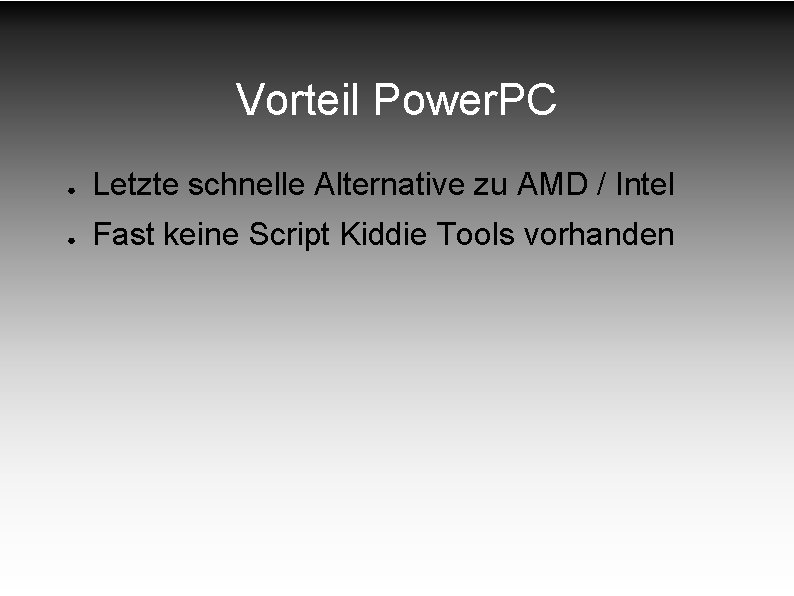 Vorteil Power. PC ● Letzte schnelle Alternative zu AMD / Intel ● Fast keine Vorteil Power. PC ● Letzte schnelle Alternative zu AMD / Intel ● Fast keine