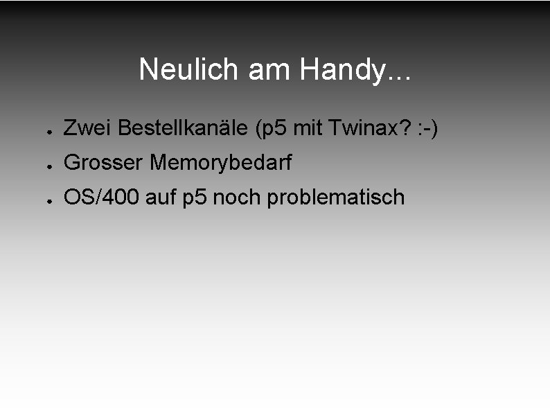Neulich am Handy. . . ● Zwei Bestellkanäle (p 5 mit Twinax? : -) Neulich am Handy. . . ● Zwei Bestellkanäle (p 5 mit Twinax? : -)