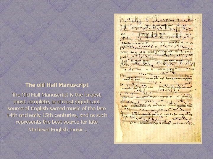 The old Hall Manuscript The Old Hall Manuscript is the largest, most complete, and