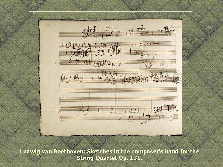 Ludwig van Beethoven: Sketches in the composer's hand for the String Quartet Op. 131.