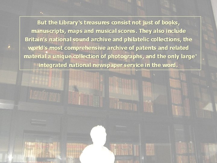But the Library’s treasures consist not just of books, manuscripts, maps and musical scores.