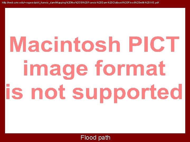 http: //web. umr. edu/~rogersda/st_francis_dam/Mapping%20 the%20 St%20 Francis%20 Dam%20 Outburst%20 Flood%20 with%20 GIS. pdf Flood