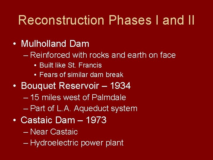 Reconstruction Phases I and II • Mulholland Dam – Reinforced with rocks and earth