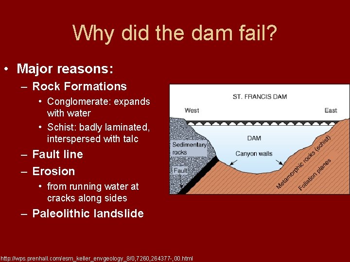 Why did the dam fail? • Major reasons: – Rock Formations • Conglomerate: expands