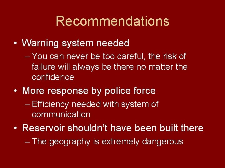 Recommendations • Warning system needed – You can never be too careful, the risk