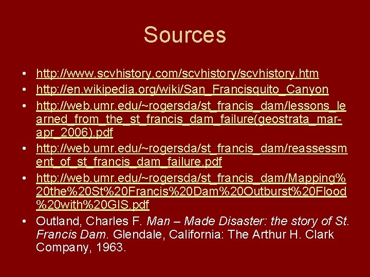 Sources • http: //www. scvhistory. com/scvhistory. htm • http: //en. wikipedia. org/wiki/San_Francisquito_Canyon • http: