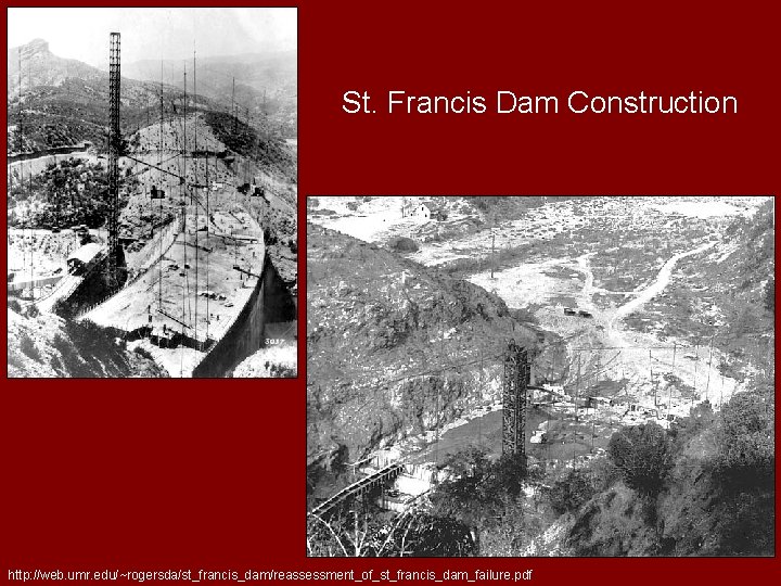 St. Francis Dam Construction http: //web. umr. edu/~rogersda/st_francis_dam/reassessment_of_st_francis_dam_failure. pdf 