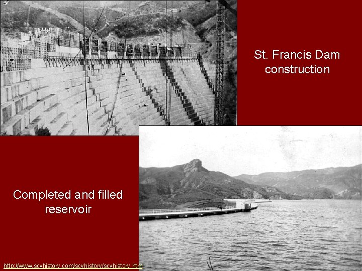 St. Francis Dam construction Completed and filled reservoir http: //www. scvhistory. com/scvhistory. htm 