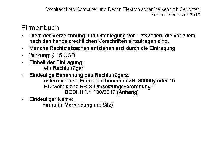 Wahlfachkorb Computer und Recht: Elektronischer Verkehr mit Gerichten Sommersemester 2018 Firmenbuch • • •