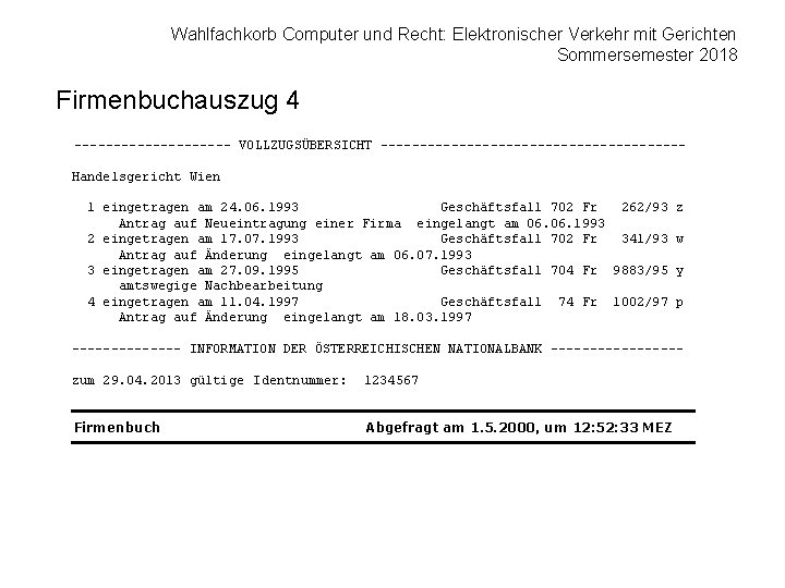 Wahlfachkorb Computer und Recht: Elektronischer Verkehr mit Gerichten Sommersemester 2018 Firmenbuchauszug 4 ---------- VOLLZUGSÜBERSICHT